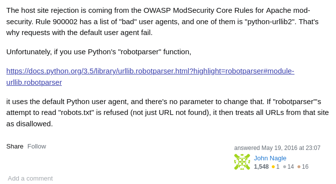 Unfortunately, if you use Python's "robotparser" function, it uses the default Python user agent, and there's no parameter to change that. If "robotparser"'s attempt to read "robots.txt" is refused (not just URL not found), it then treats all URLs from that site as disallowed.